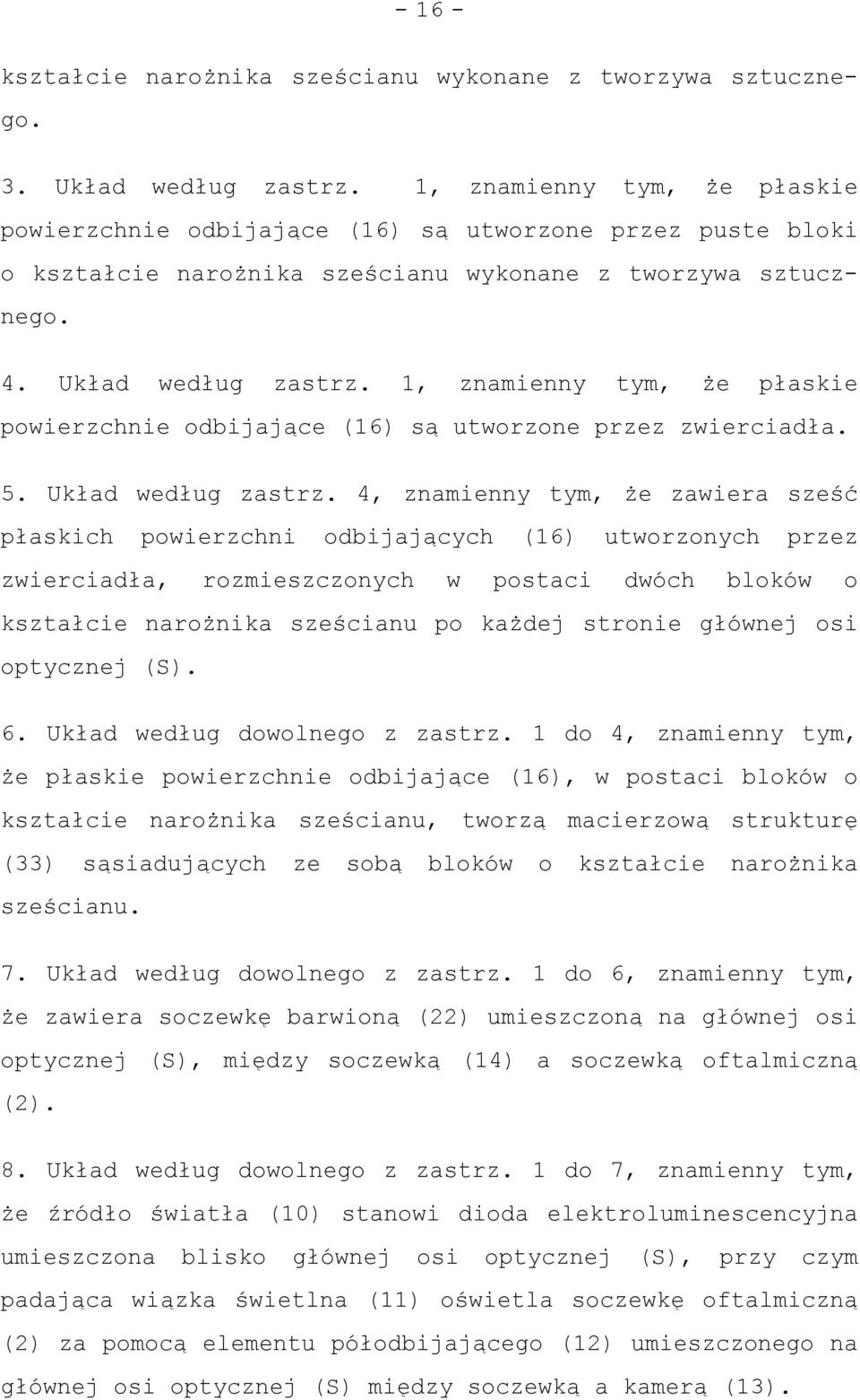 1, znamienny tym, że płaskie powierzchnie odbijające (16) są utworzone przez zwierciadła. 5. Układ według zastrz.