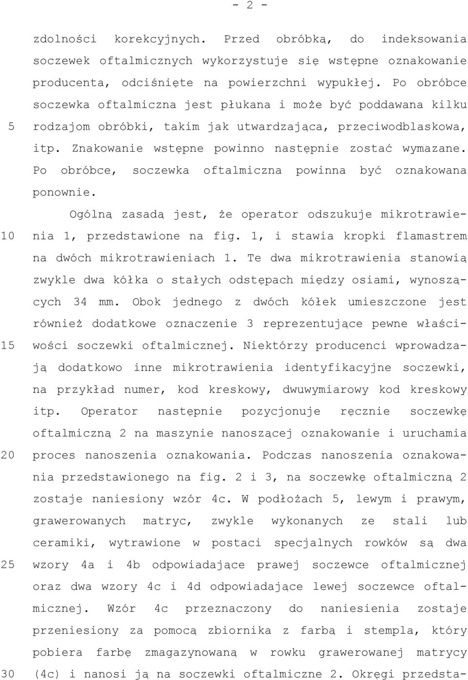 Znakowanie wstępne powinno następnie zostać wymazane. Po obróbce, soczewka oftalmiczna powinna być oznakowana ponownie.