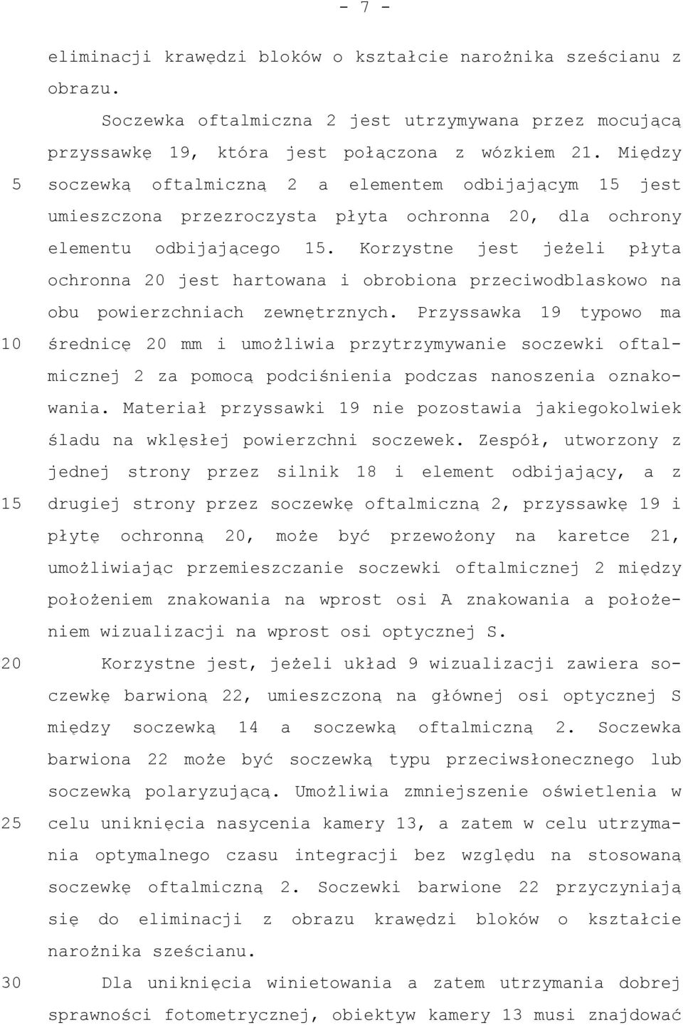 Korzystne jest jeżeli płyta ochronna 20 jest hartowana i obrobiona przeciwodblaskowo na obu powierzchniach zewnętrznych.