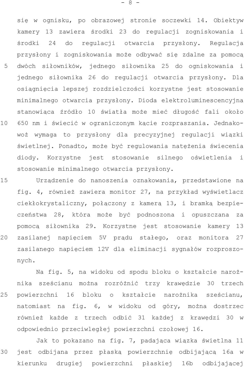 Dla osiągnięcia lepszej rozdzielczości korzystne jest stosowanie minimalnego otwarcia przysłony.