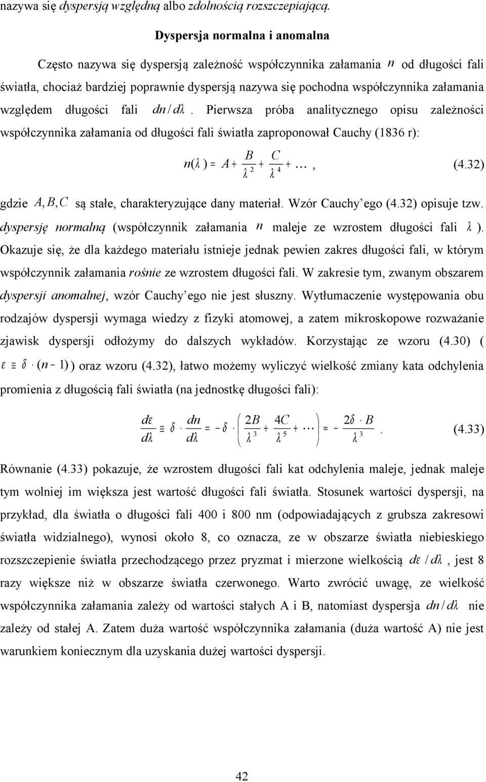 Pierwza próba aalityczego opiu zależości wpółczyika załaaia od długości fali światła zapropoował Cauchy (836 r): B C ( λ ) A + + + 4, (4.3) λ λ gdzie A, B, C ą tałe, charakteryzujące day ateriał.