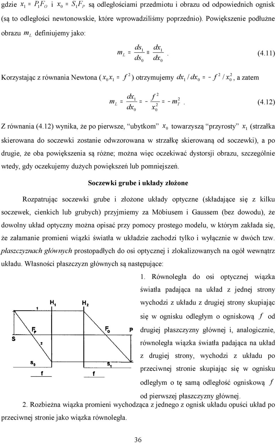 ) wyika, że po pierwze, ubytko x towarzyzą przyroty x (trzałka kierowaa do oczewki zotaie odwzorowaa w trzałkę kierowaą od oczewki), a po drugie, że oba powiękzeia ą róże; oża więc oczekiwać dytorji