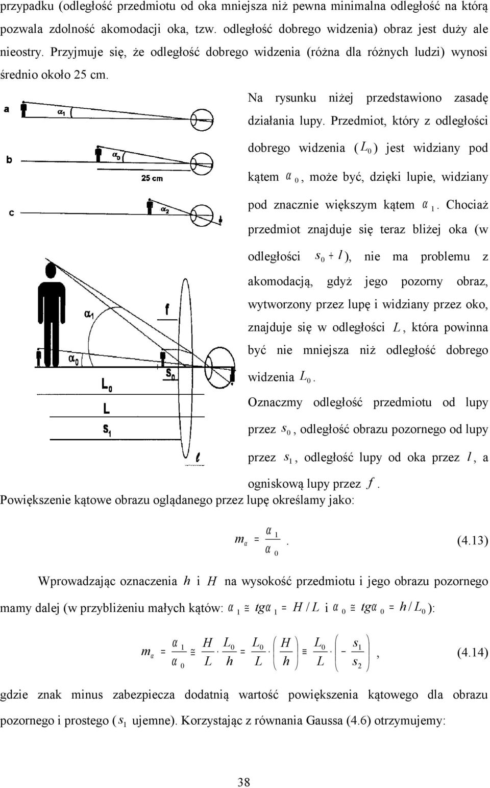 Przediot, który z odległości dobrego widzeia ( L ) jet widziay pod kąte, oże być, dzięki lupie, widziay pod zaczie więkzy kąte.