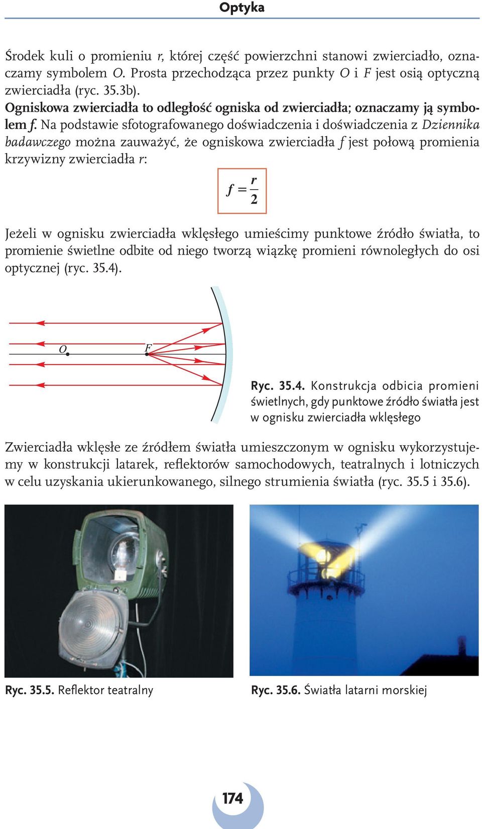 Na podstawie sfotografowanego doświadczenia i doświadczenia z Dziennika badawczego można zauważyć, że ogniskowa zwierciadła f jest połową promienia krzywizny zwierciadła r: f r = 2 Je ż e l i w og n