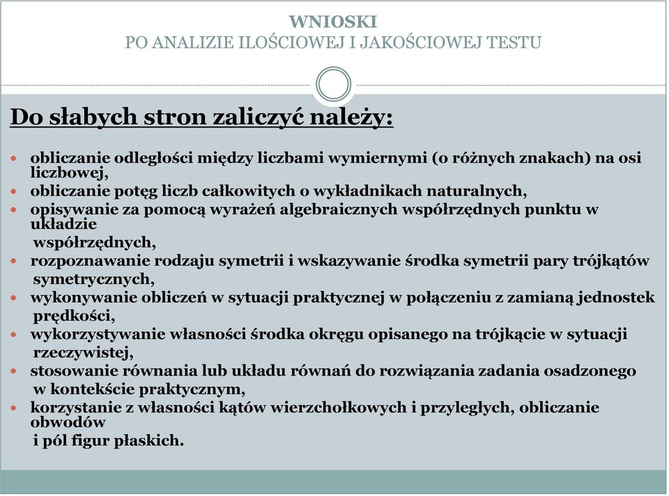 trójkątów symetrycznych, wykonywanie obliczeń w sytuacji praktycznej w połączeniu z zamianą jednostek prędkości, wykorzystywanie własności środka okręgu opisanego na trójkącie w sytuacji