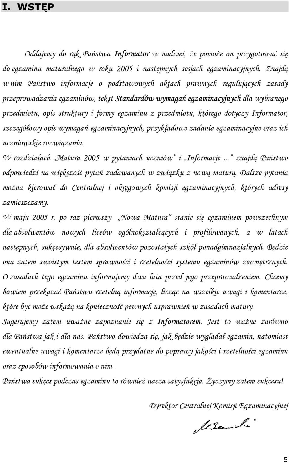 egzaminu z przedmiotu, którego dotyczy Informator, szczegółowy opis wymagań egzaminacyjnych, przykładowe zadania egzaminacyjne oraz ich uczniowskie rozwiązania.