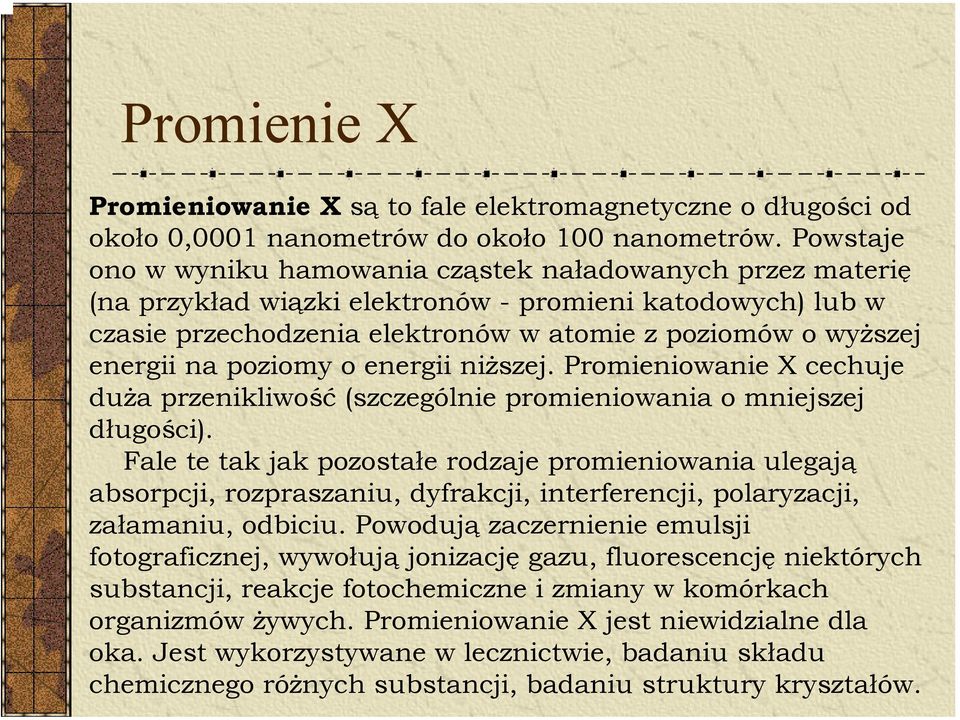 poziomy o energii niższej. Promieniowanie X cechuje duża przenikliwość (szczególnie promieniowania o mniejszej długości).