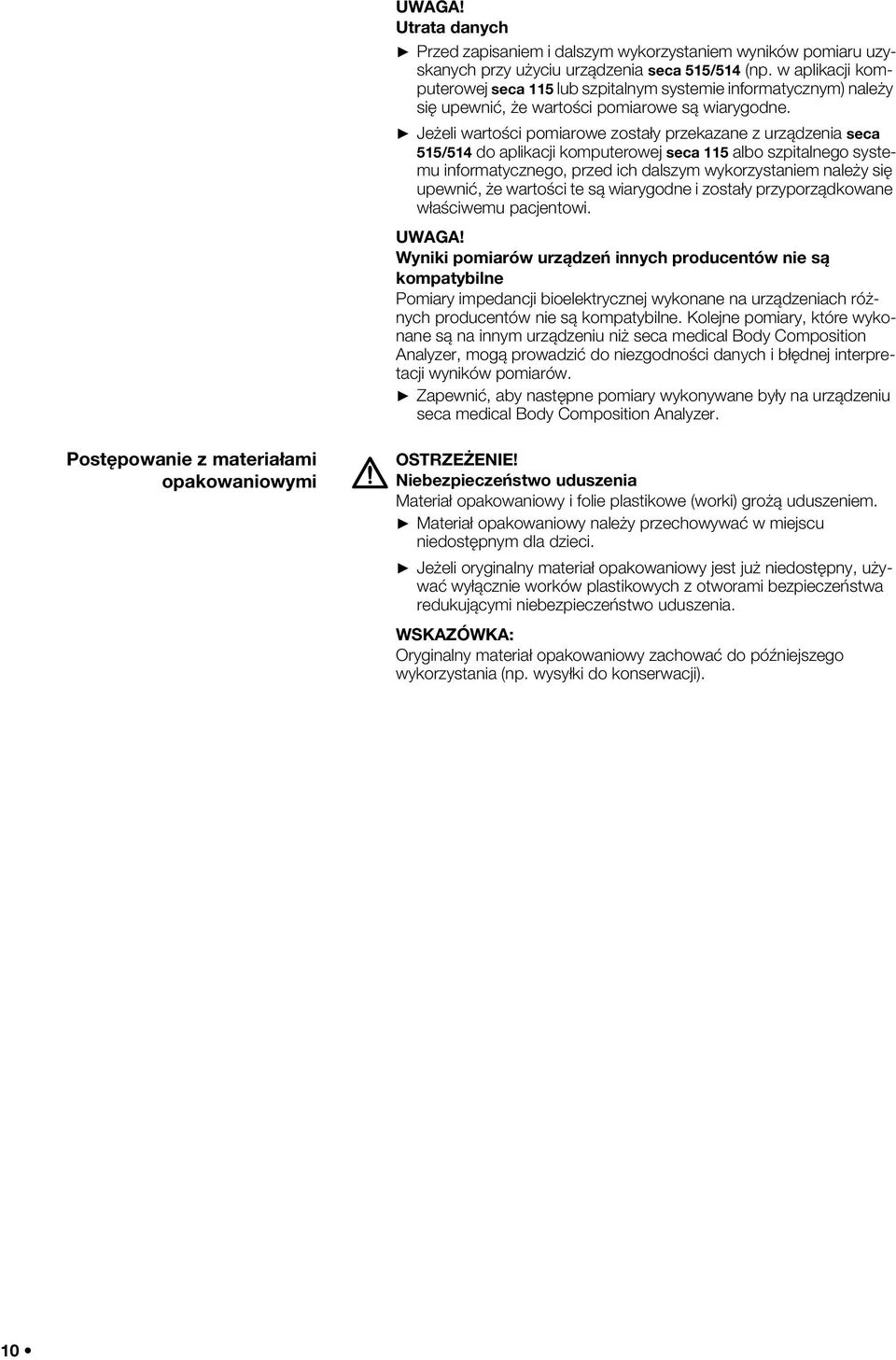 Jeżeli wartości pomiarowe zostały przekazane z urządzenia seca 515/514 do aplikacji komputerowej seca 115 albo szpitalnego systemu informatycznego, przed ich dalszym wykorzystaniem należy się