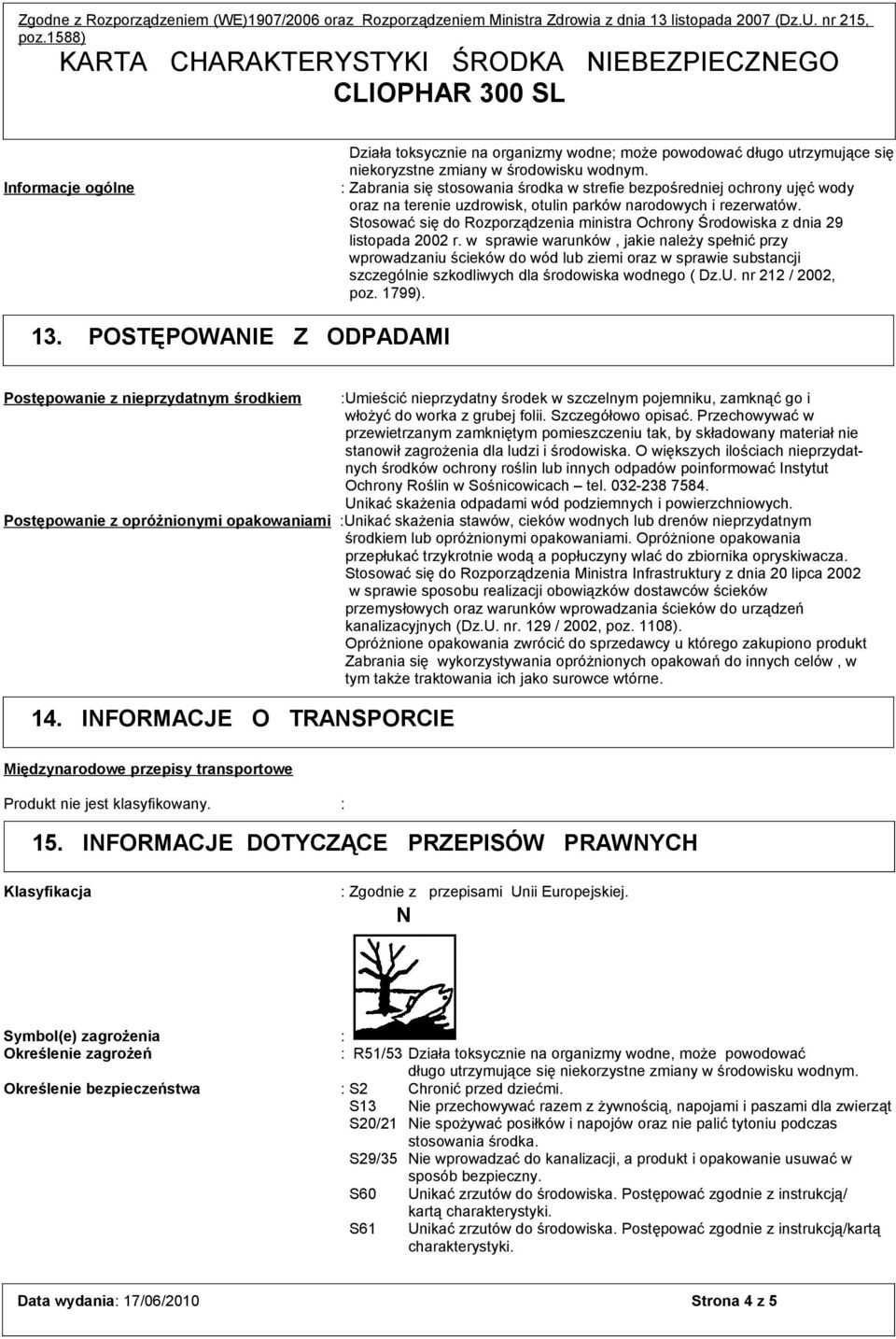 Stosować się do Rozporządzenia ministra Ochrony Środowiska z dnia 29 listopada 2002 r.