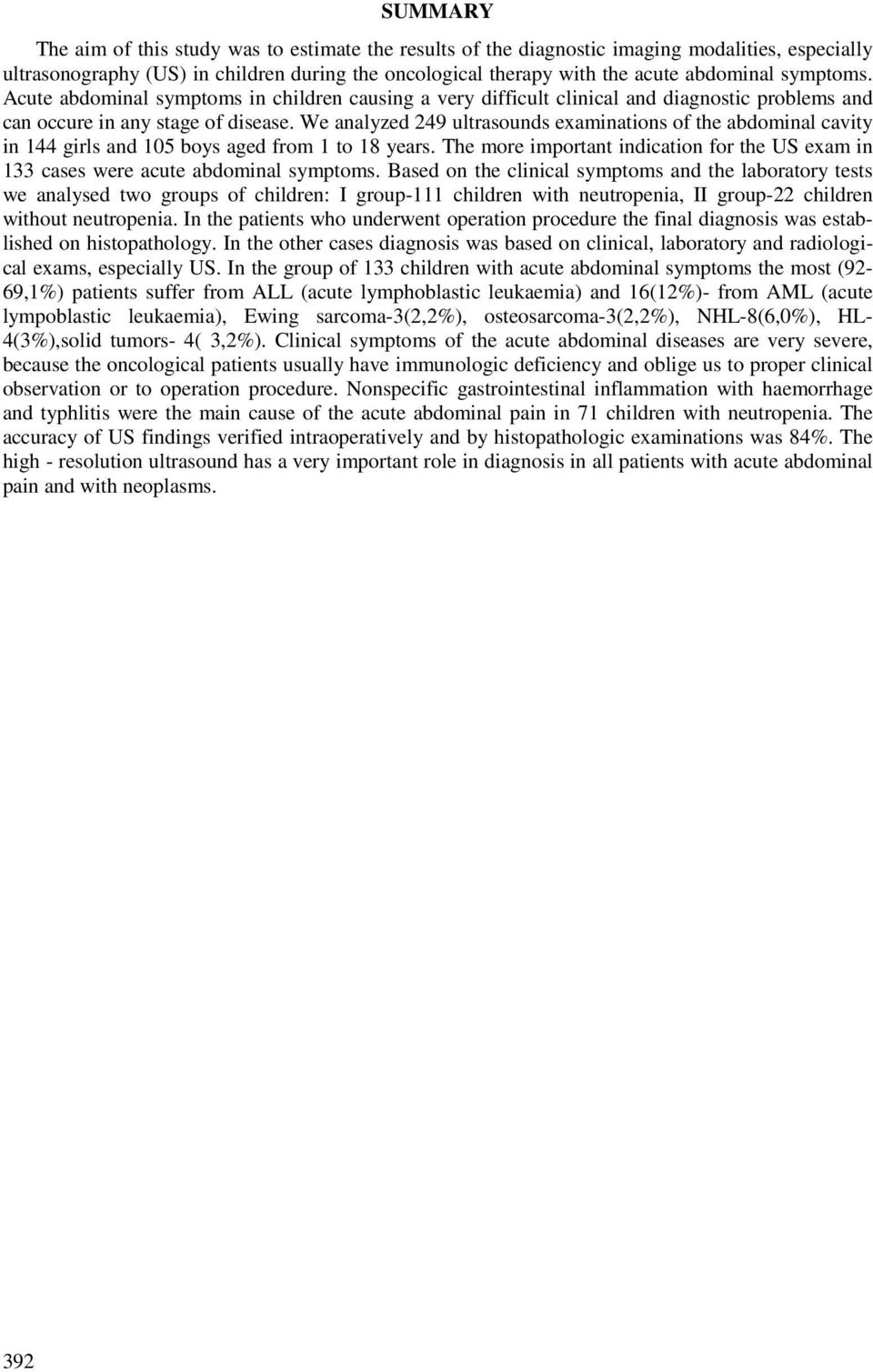 We analyzed 249 ultrasounds examinations of the abdominal cavity in 144 girls and 105 boys aged from 1 to 18 years.