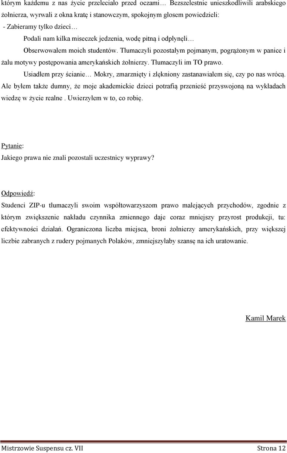 Tłumaczyli im TO prawo. Usiadłem przy ścianie Mokry, zmarznięty i zlękniony zastanawiałem się, czy po nas wrócą.