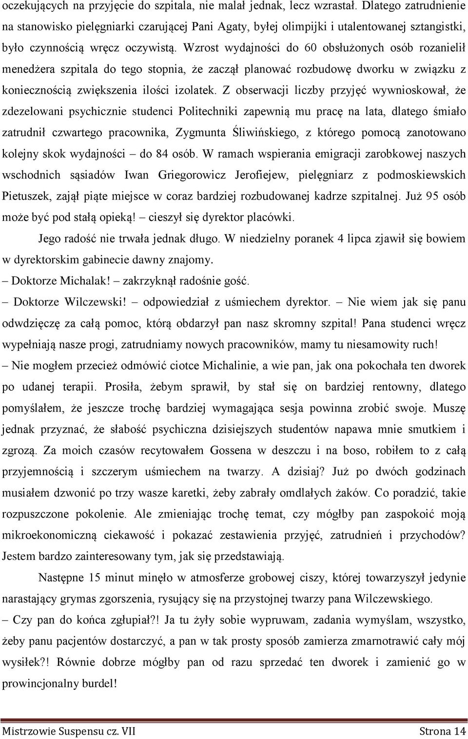 Wzrost wydajności do 60 obsłużonych osób rozanielił menedżera szpitala do tego stopnia, że zaczął planować rozbudowę dworku w związku z koniecznością zwiększenia ilości izolatek.