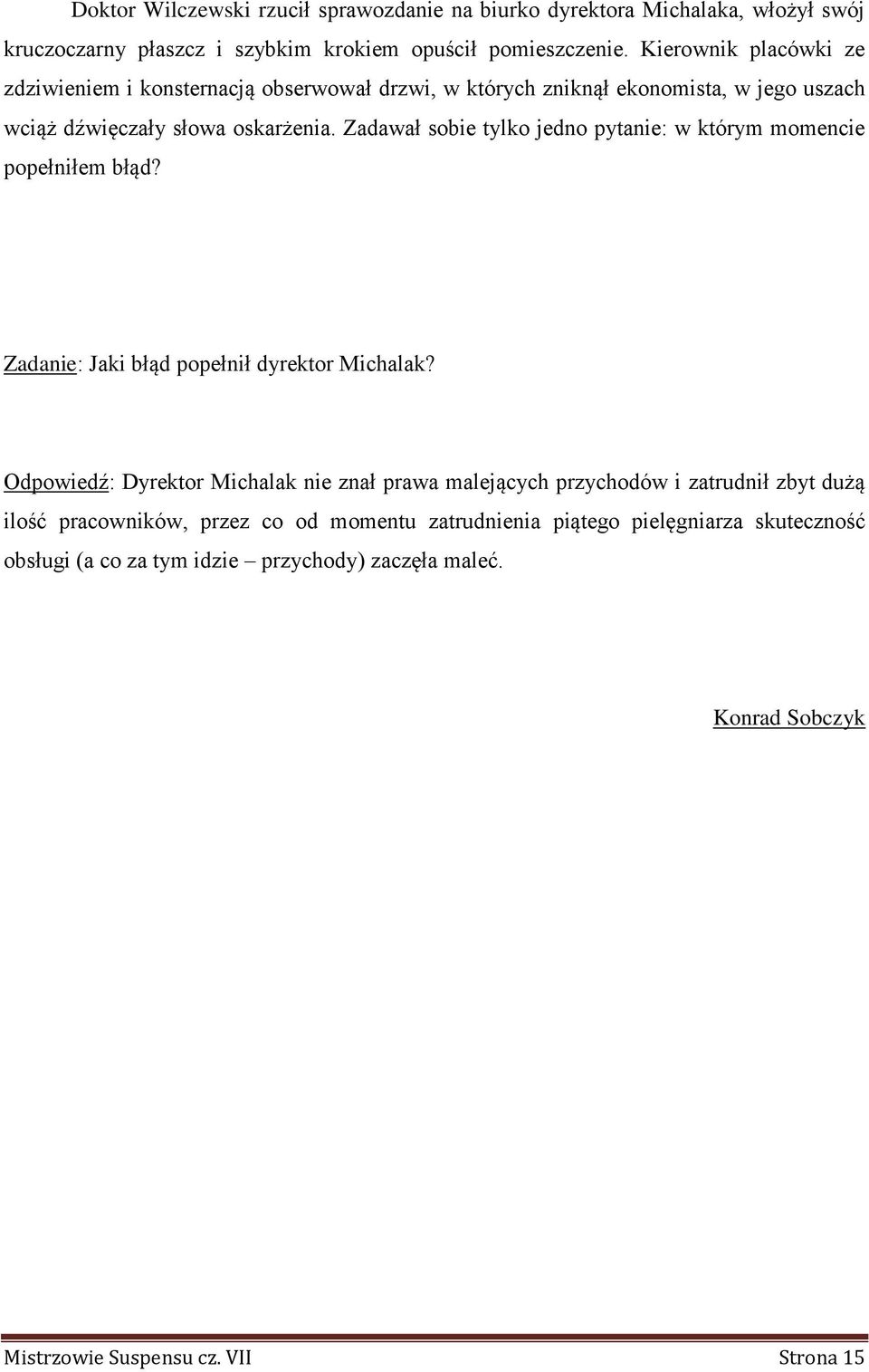 Zadawał sobie tylko jedno pytanie: w którym momencie popełniłem błąd? Zadanie: Jaki błąd popełnił dyrektor Michalak?