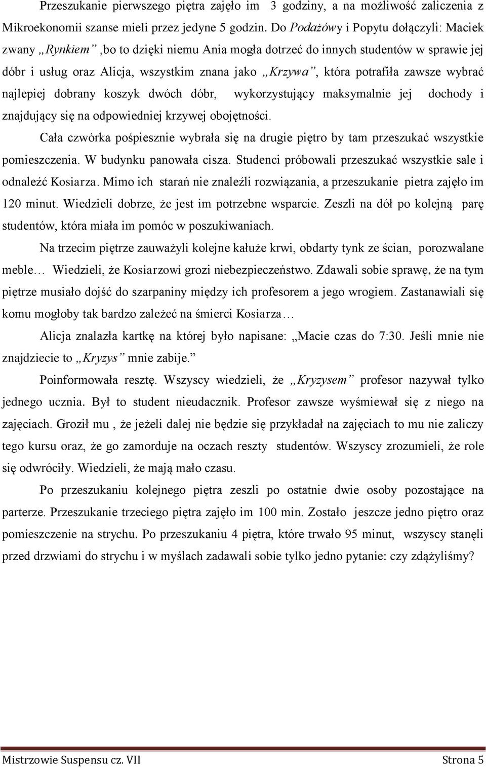 zawsze wybrać najlepiej dobrany koszyk dwóch dóbr, wykorzystujący maksymalnie jej dochody i znajdujący się na odpowiedniej krzywej obojętności.