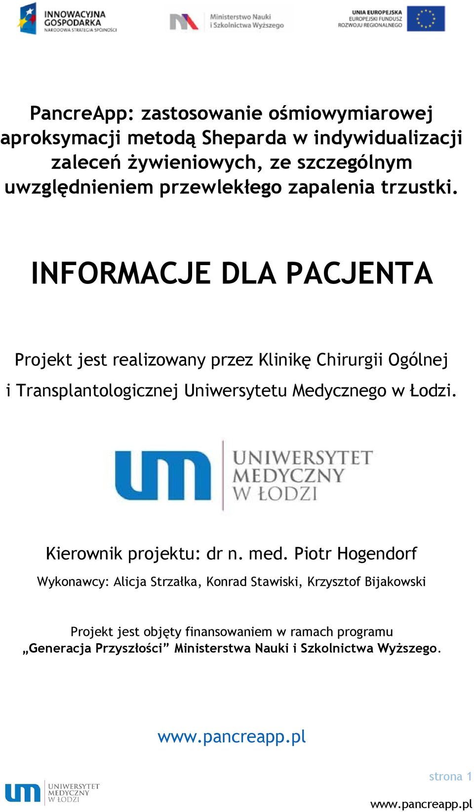 INFORMACJE DLA PACJENTA Projekt jest realizowany przez Klinikę Chirurgii Ogólnej i Transplantologicznej Uniwersytetu Medycznego w Łodzi.