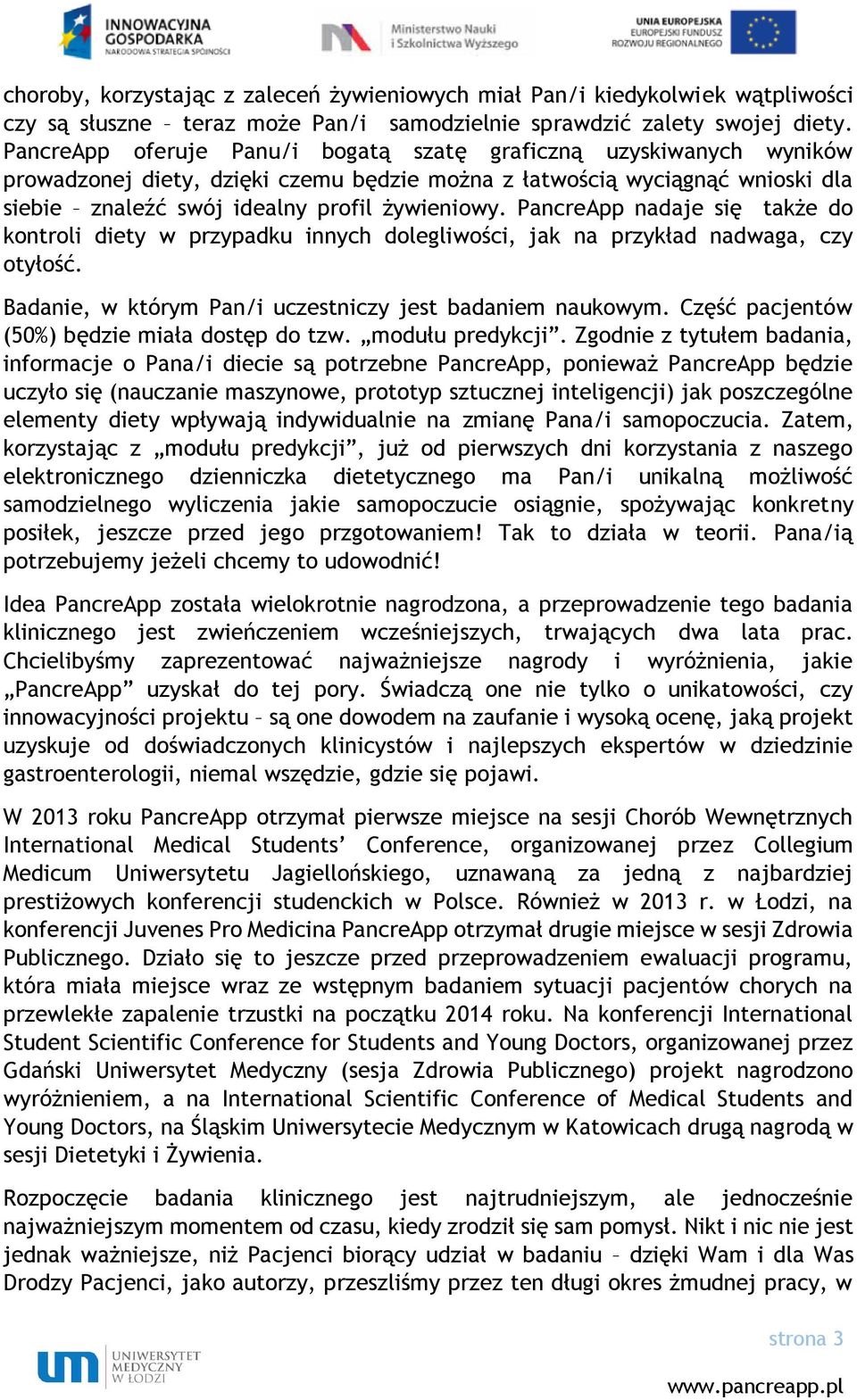 PancreApp nadaje się także do kontroli diety w przypadku innych dolegliwości, jak na przykład nadwaga, czy otyłość. Badanie, w którym Pan/i uczestniczy jest badaniem naukowym.