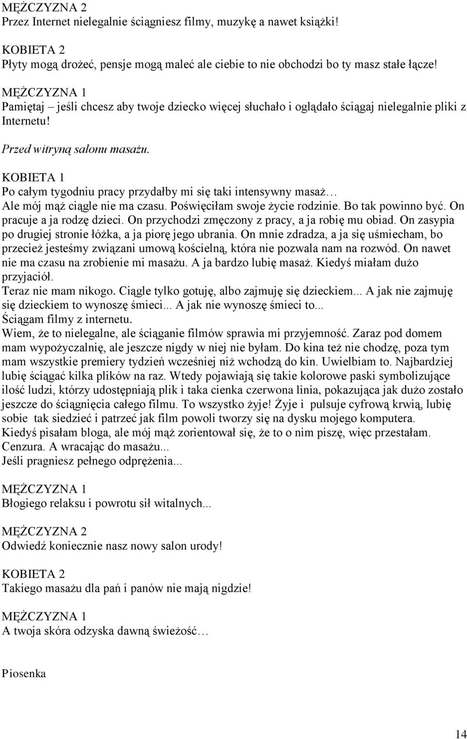 Po całym tygodniu pracy przydałby mi się taki intensywny masaż Ale mój mąż ciągle nie ma czasu. Poświęciłam swoje życie rodzinie. Bo tak powinno być. On pracuje a ja rodzę dzieci.