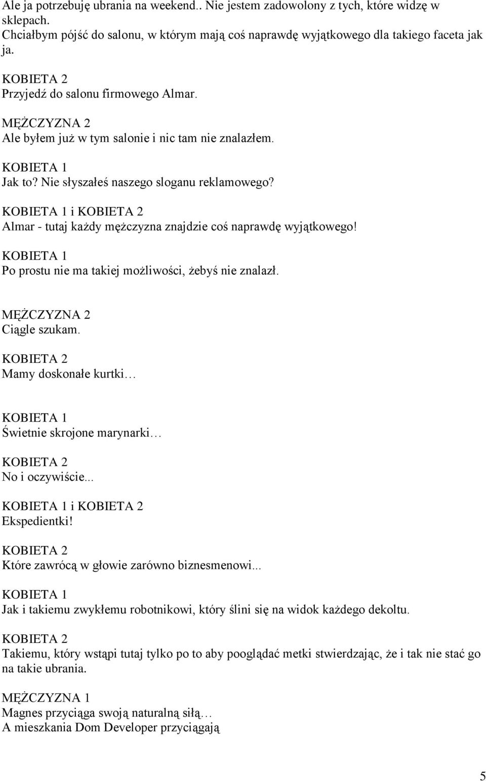 i Almar - tutaj każdy mężczyzna znajdzie coś naprawdę wyjątkowego! Po prostu nie ma takiej możliwości, żebyś nie znalazł. Ciągle szukam.