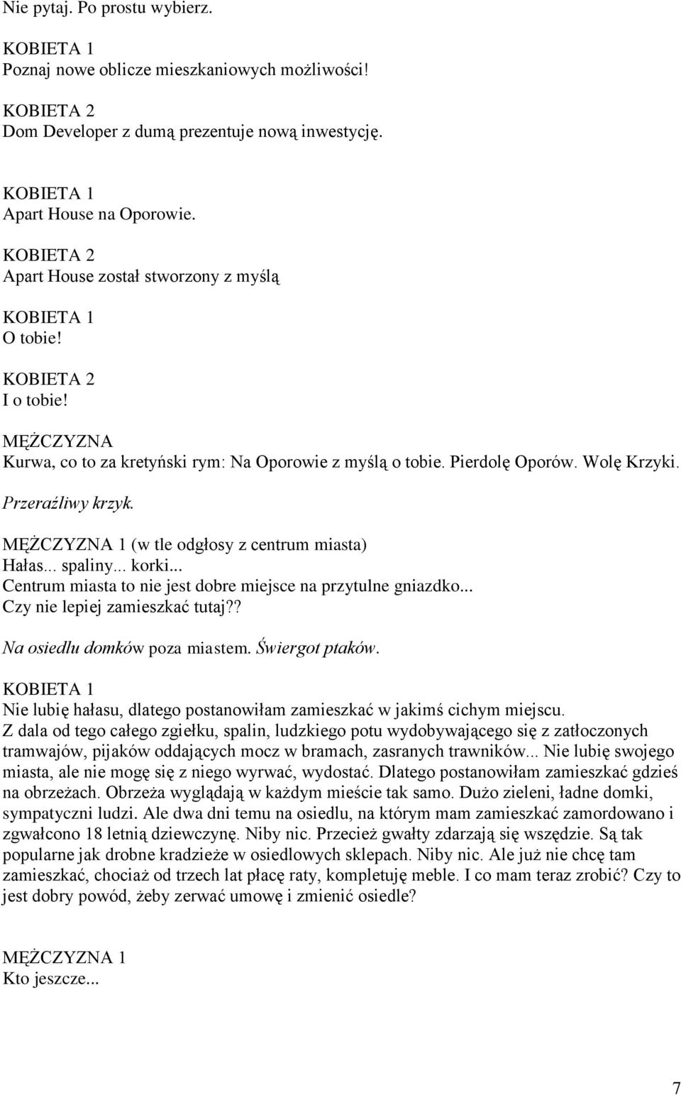 .. Centrum miasta to nie jest dobre miejsce na przytulne gniazdko... Czy nie lepiej zamieszkać tutaj?? Na osiedlu domków poza miastem. Świergot ptaków.