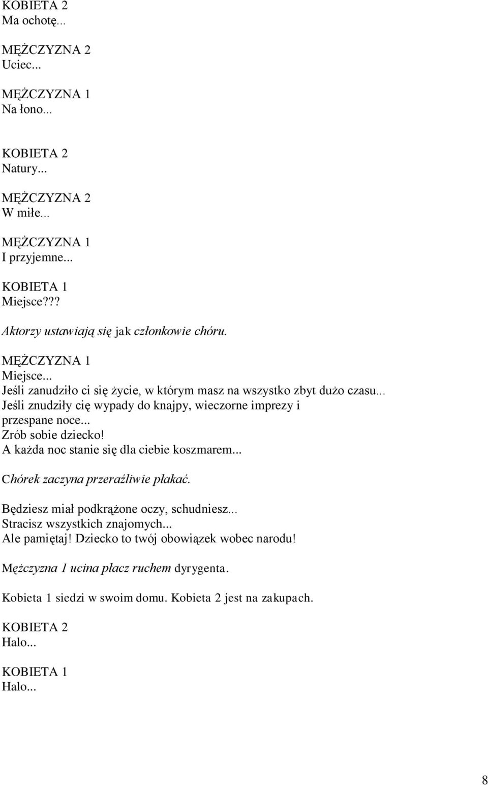 .. Chórek zaczyna przeraźliwie płakać. Będziesz miał podkrążone oczy, schudniesz... Stracisz wszystkich znajomych... Ale pamiętaj!