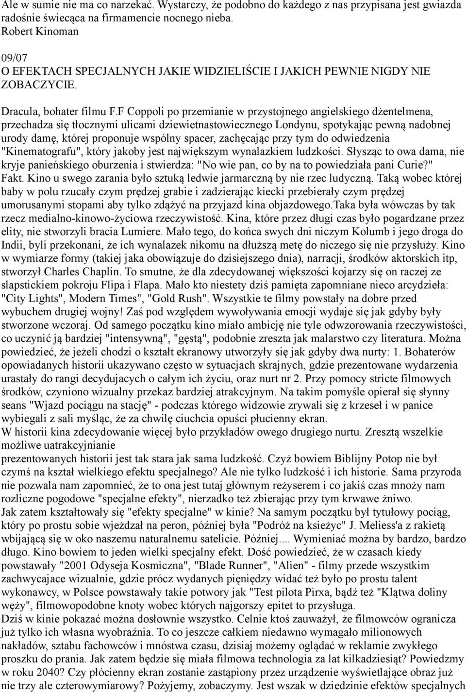 F Coppoli po przemianie w przystojnego angielskiego dżentelmena, przechadza się tłocznymi ulicami dziewietnastowiecznego Londynu, spotykając pewną nadobnej urody damę, której proponuje wspólny