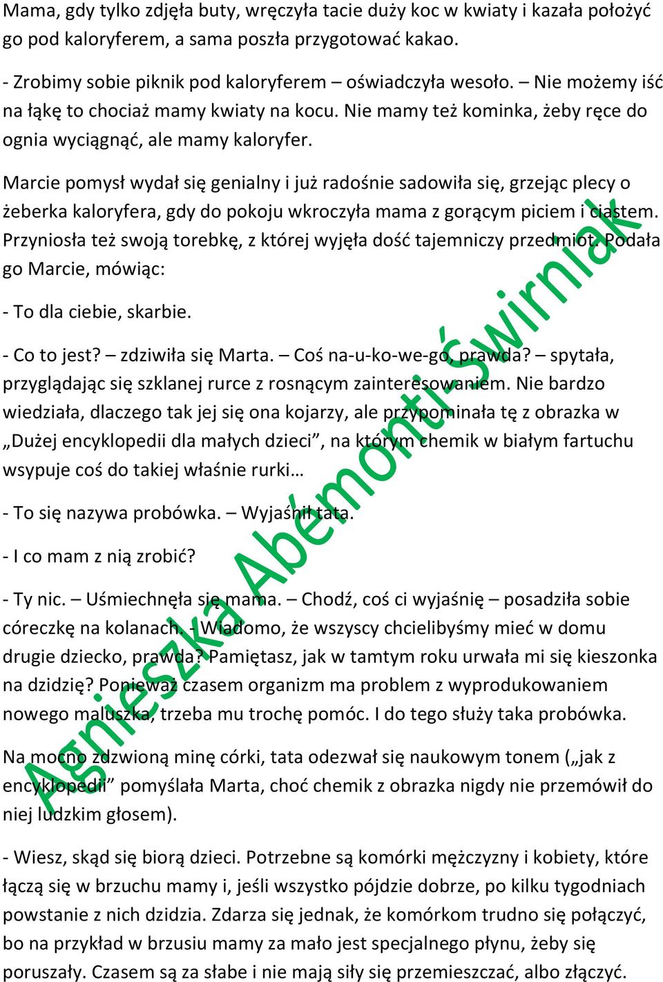 Marcie pomysł wydał się genialny i już radośnie sadowiła się, grzejąc plecy o żeberka kaloryfera, gdy do pokoju wkroczyła mama z gorącym piciem i ciastem.