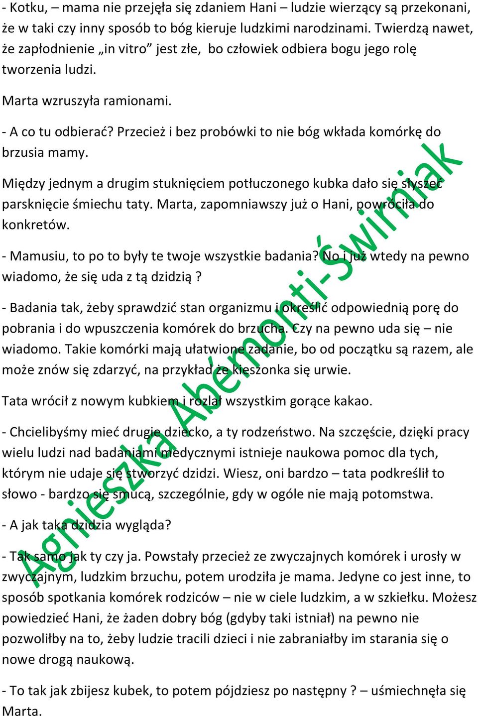 Przecież i bez probówki to nie bóg wkłada komórkę do brzusia mamy. Między jednym a drugim stuknięciem potłuczonego kubka dało się słyszeć parsknięcie śmiechu taty.