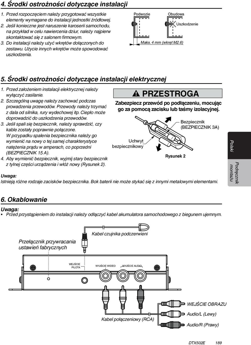 Do instalacji należy użyć wkrętów dołączonych do zestawu. Użycie innych wkrętów może spowodować uszkodzenia. Podwozie Chassis Obudowa Chassis Max. 8 mm (M5 screw) Maks. 4 mm (wkręt M2.