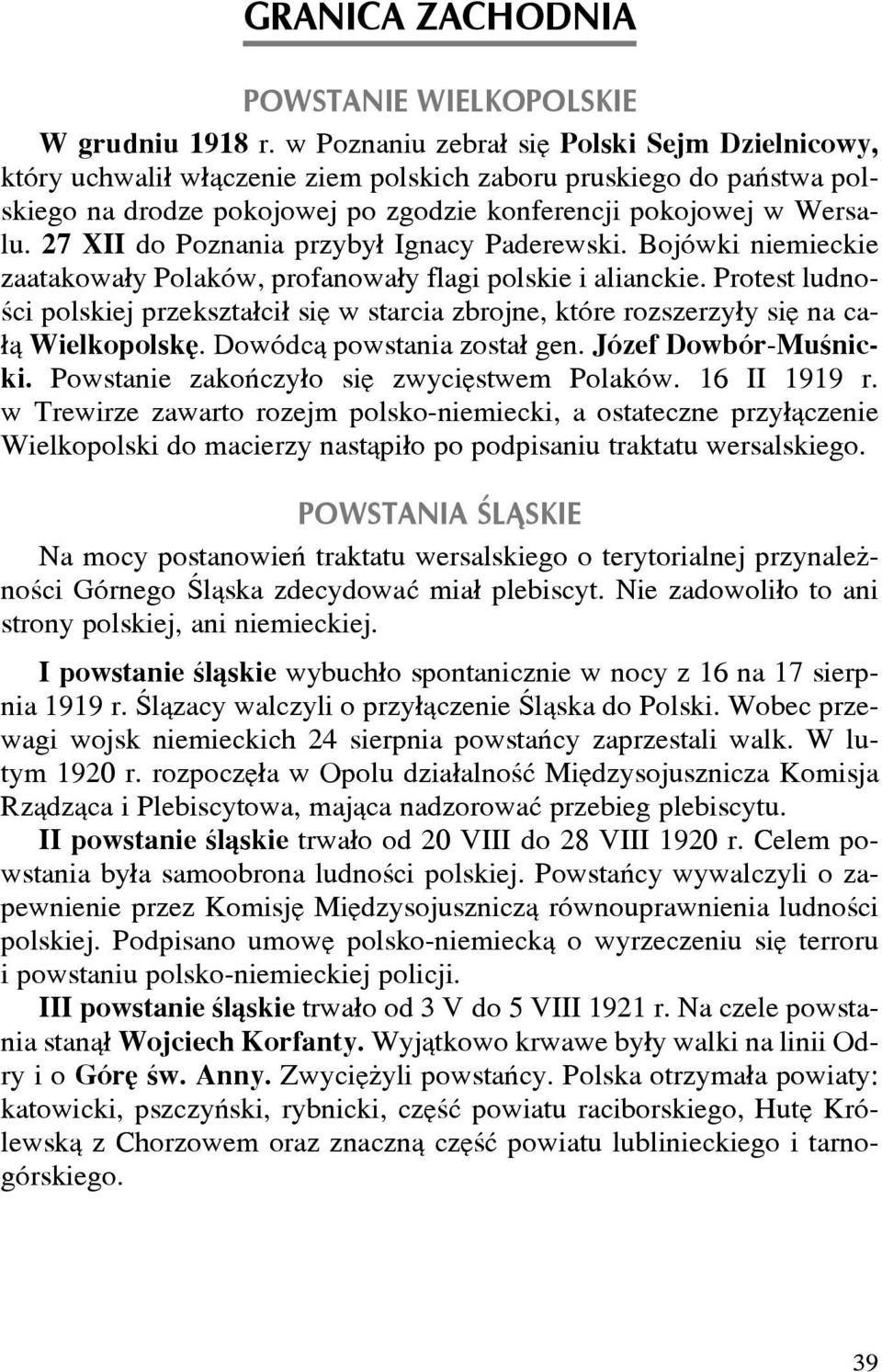27 XII do Poznania przyby³ Ignacy Paderewski. Bojówki niemieckie zaatakowa³y Polaków, profanowa³y flagi polskie i alianckie.