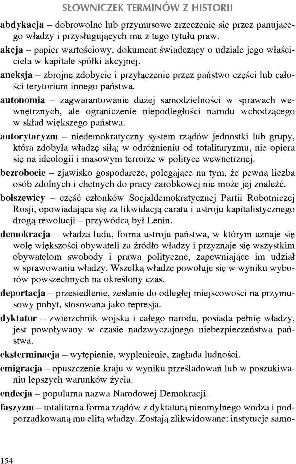 autonomia zagwarantowanie du ej samodzielnoœci w sprawach wewnêtrznych, ale ograniczenie niepodleg³oœci narodu wchodz¹cego w sk³ad wiêkszego pañstwa.