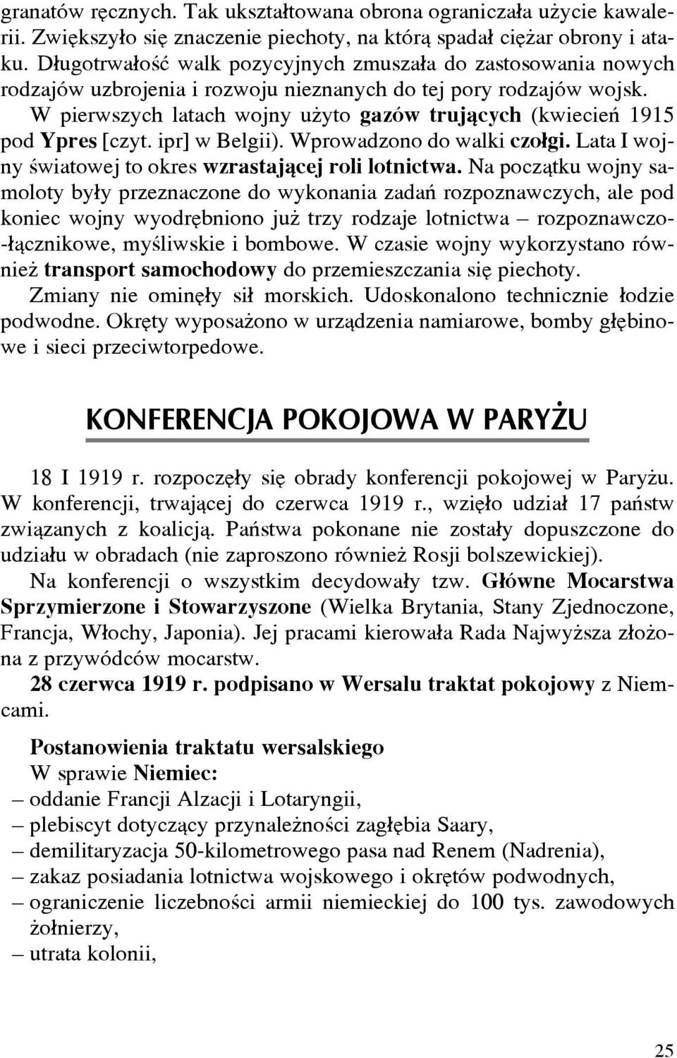 W pierwszych latach wojny u yto gazów truj¹cych (kwiecieñ 1915 pod Ypres [czyt. ipr] w Belgii). Wprowadzono do walki czo³gi. Lata I wojny œwiatowej to okres wzrastaj¹cej roli lotnictwa.