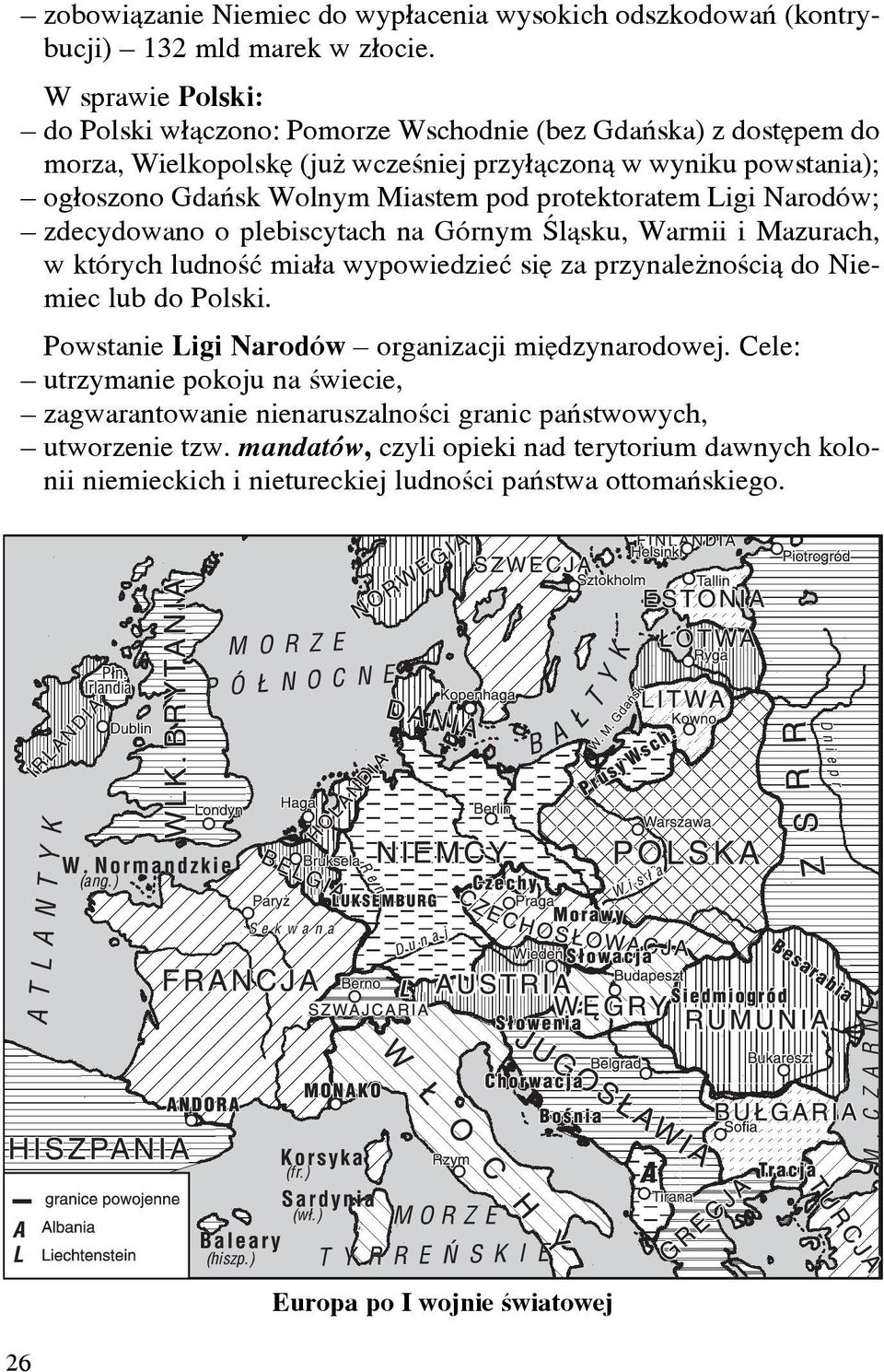 protektoratem Ligi Narodów; zdecydowano o plebiscytach na Górnym Œl¹sku, Warmii i Mazurach, w których ludnoœæ mia³a wypowiedzieæ siê za przynale noœci¹ do Niemiec lub do Polski.