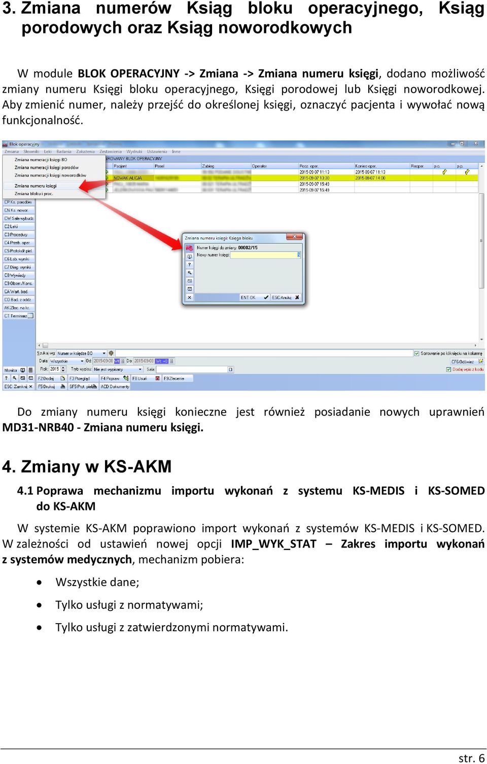 Do zmiany numeru księgi konieczne jest również posiadanie nowych uprawnień MD31-NRB40 - Zmiana numeru księgi. 4. Zmiany w KS-AKM 4.