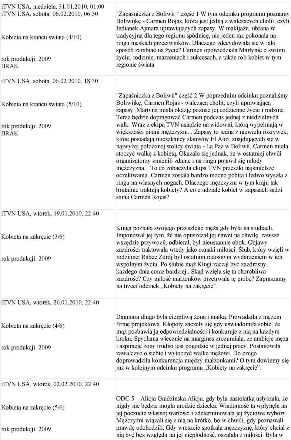 uprawiających zapasy. W makijażu, ubrana w tradycyjną dla tego regionu spódnicę, nie jeden raz pokonała na ringu męskich przeciwników. Dlaczego zdecydowała się w taki sposób zarabiać na życie?