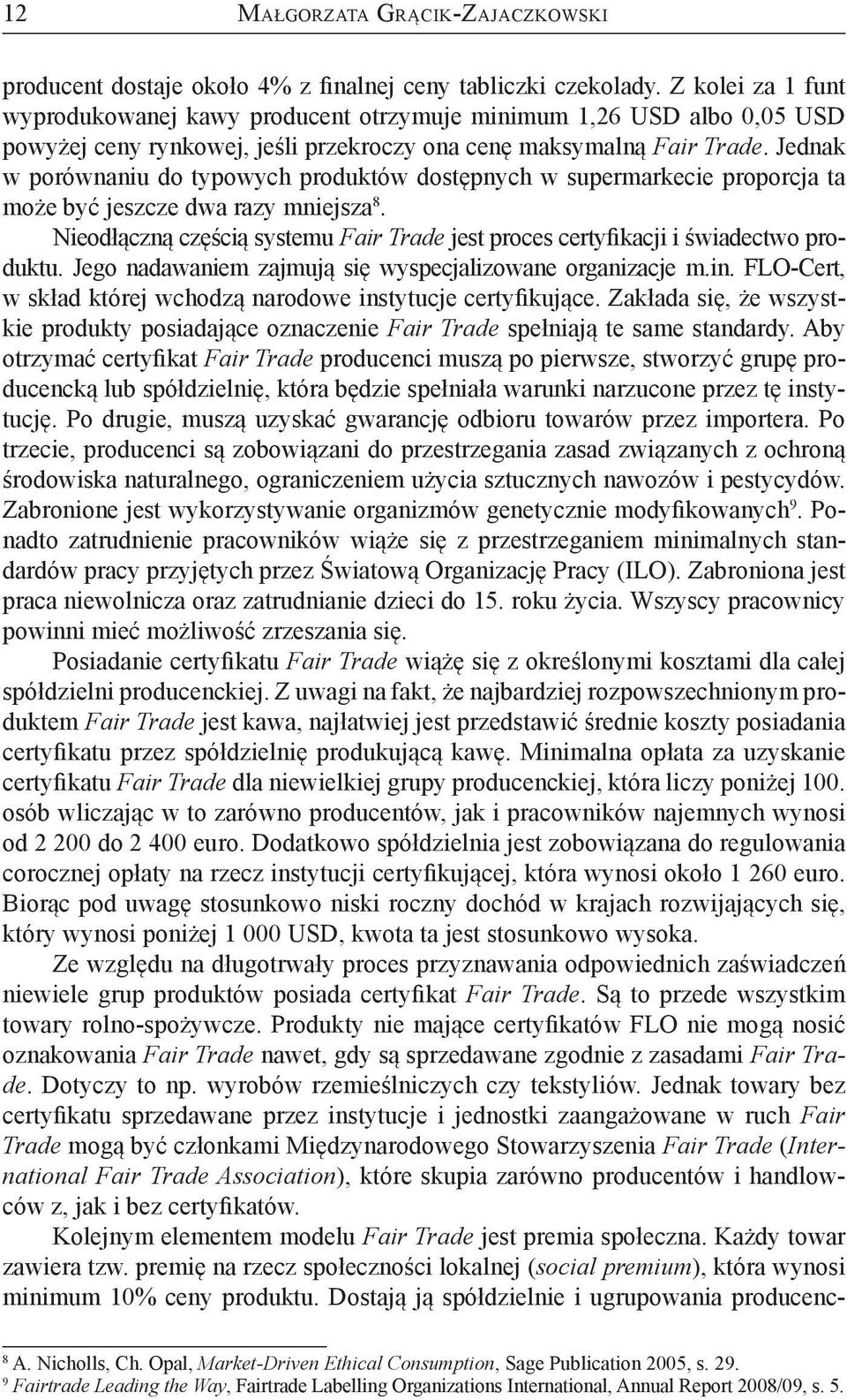 Jednak w porównaniu do typowych produktów dostępnych w supermarkecie proporcja ta może być jeszcze dwa razy mniejsza 8.