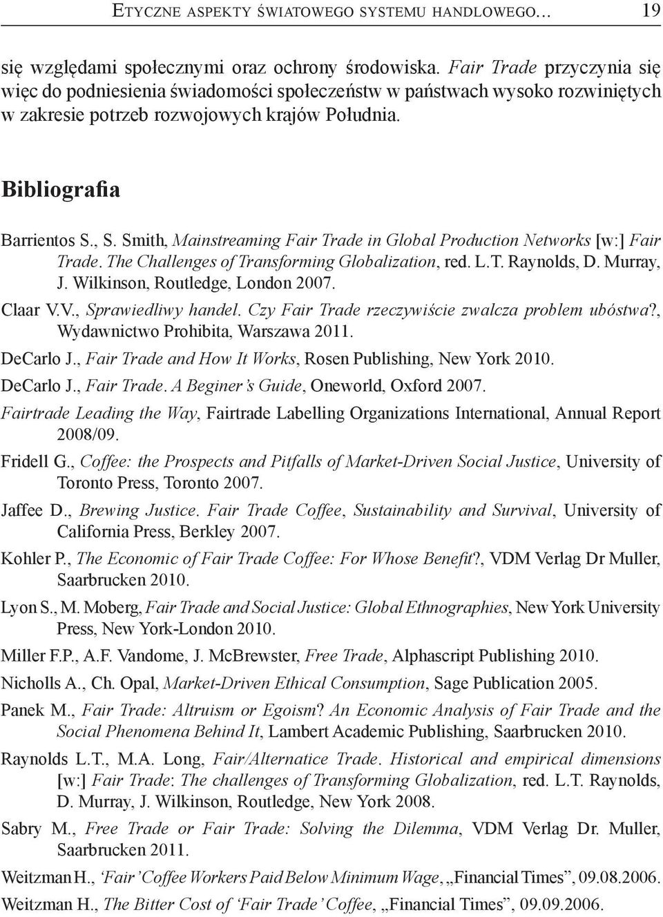 Smith, Mainstreaming Fair Trade in Global Production Networks [w:] Fair Trade. The Challenges of Transforming Globalization, red. L.T. Raynolds, D. Murray, J. Wilkinson, Routledge, London 2007.