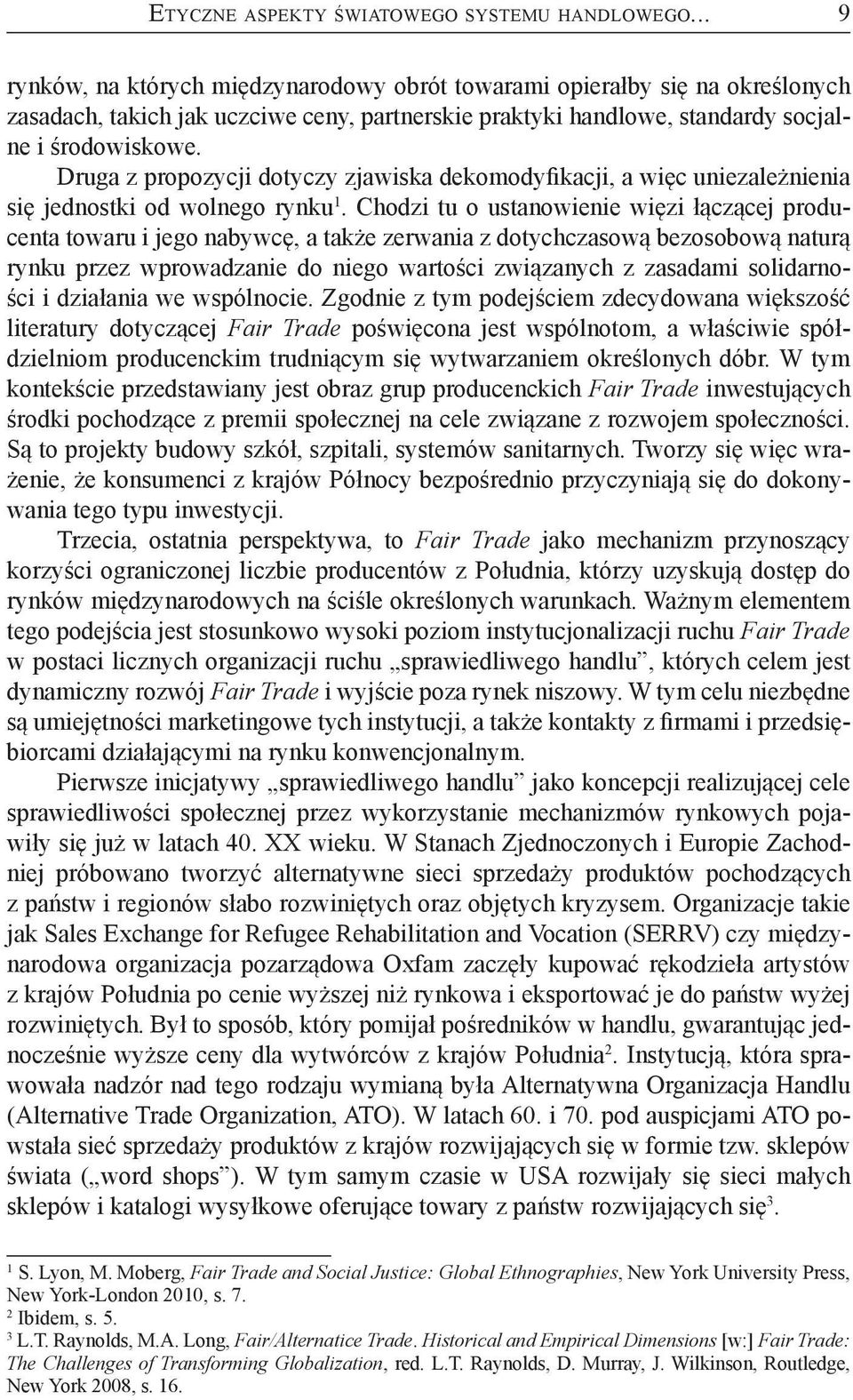 Druga z propozycji dotyczy zjawiska dekomodyfikacji, a więc uniezależnienia się jednostki od wolnego rynku 1.