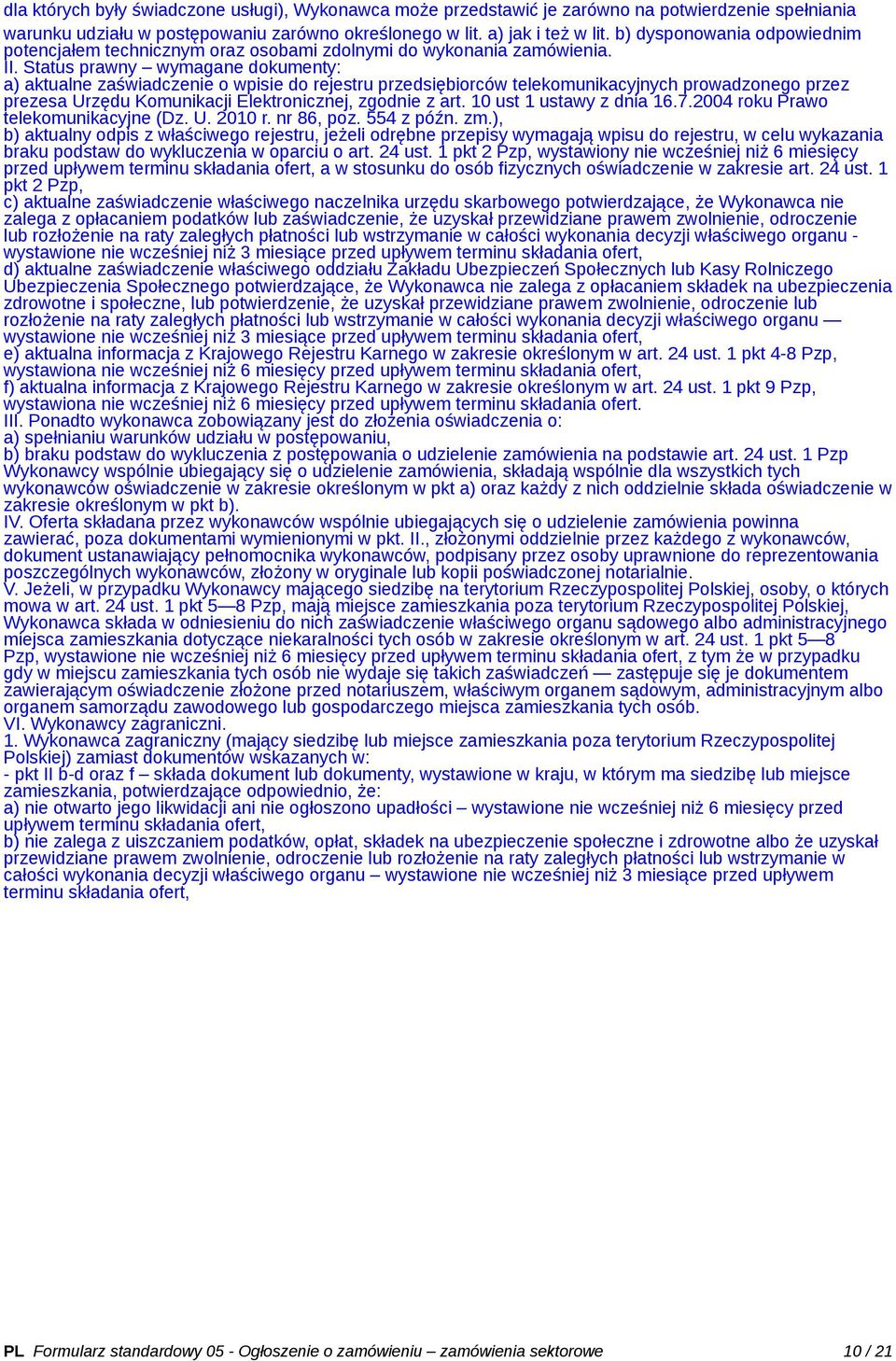 Status prawny wymagane dokumenty: a) aktualne zaświadczenie o wpisie do rejestru przedsiębiorców telekomunikacyjnych prowadzonego przez prezesa Urzędu Komunikacji Elektronicznej, zgodnie z art.