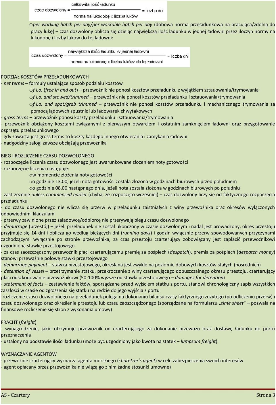 i.o. and stowed/trimmed przewoźnik nie ponosi kosztów przeładunku i sztauowania/trymowania of.i.o. and spot/grab trimmed przewoźnik nie ponosi kosztów przeładunku i mechanicznego trymowania za pomocą