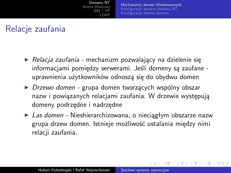 Jeśli domeny są zaufaneuprawnienia użytkowników odnoszą się do obydwu domen Drzewo domen- grupa domen tworzących wspólny obszar nazw i