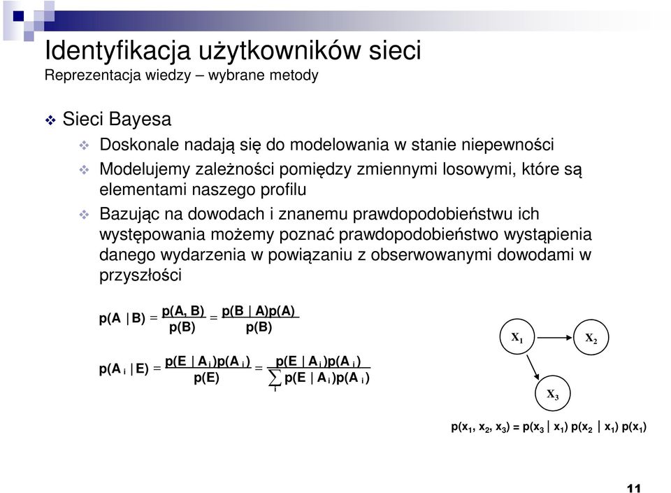 prawdopodobieństwo wystąpienia danego wydarzenia w powiązaniu z obserwowanymi dowodami w przyszłości p(a B) = p(a, B) p(b) = p(b A)p(A)