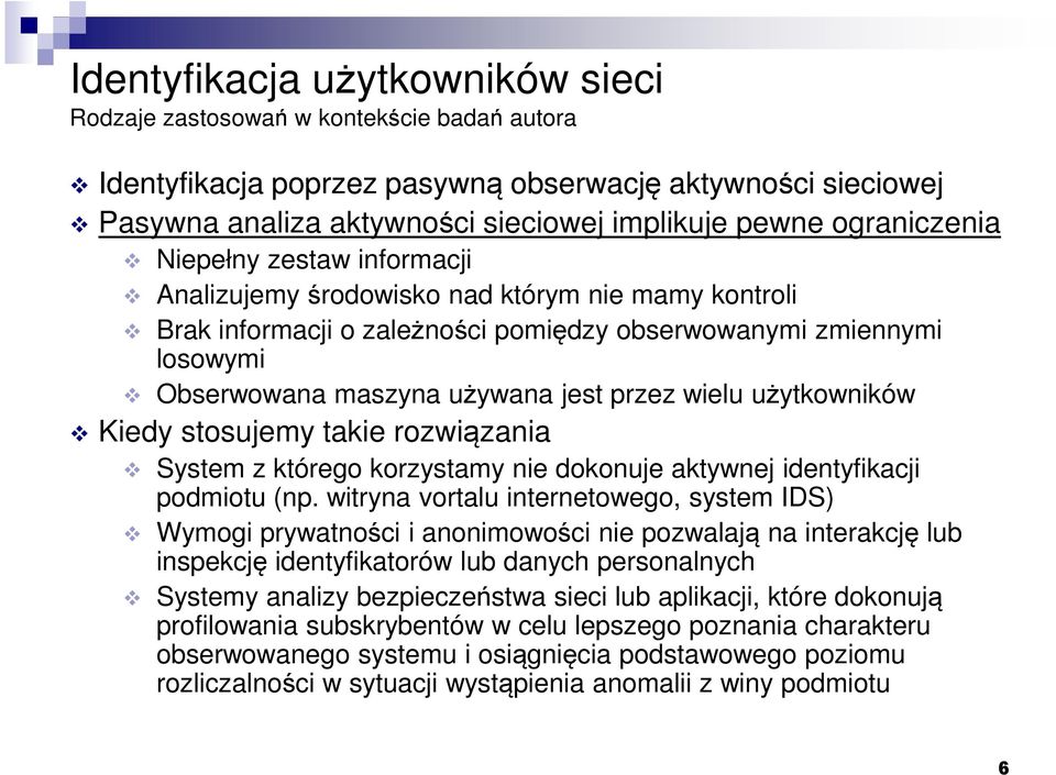 takie rozwiązania System z którego korzystamy nie dokonuje aktywnej identyfikacji podmiotu (np.