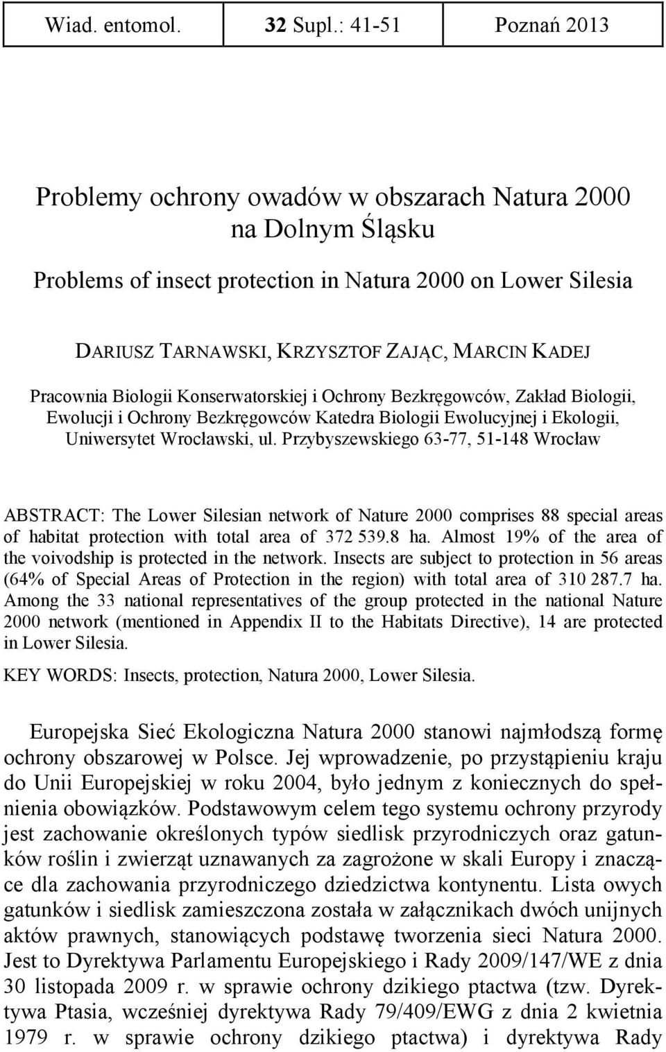 Pracownia Biologii Konserwatorskiej i Ochrony Bezkręgowców, Zakład Biologii, Ewolucji i Ochrony Bezkręgowców Katedra Biologii Ewolucyjnej i Ekologii, Uniwersytet Wrocławski, ul.