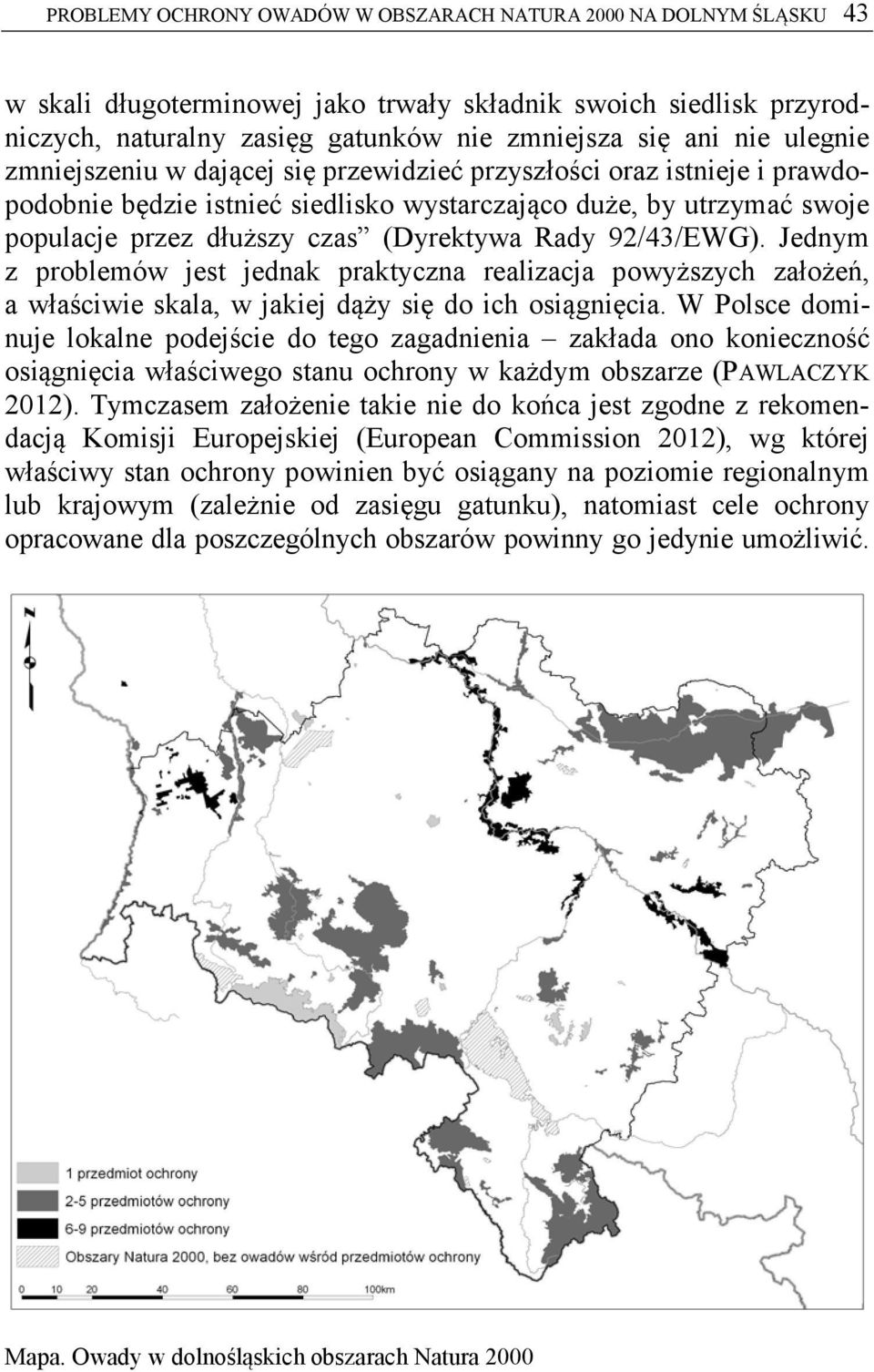 92/43/EWG). Jednym z problemów jest jednak praktyczna realizacja powyższych założeń, a właściwie skala, w jakiej dąży się do ich osiągnięcia.