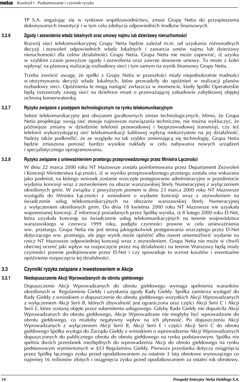 6 Zgody i zezwolenia w³adz lokalnych oraz umowy najmu lub dzier awy nieruchomoœci Rozwój sieci telekomunikacyjnej Grupy Netia bêdzie zale a³ m.in.