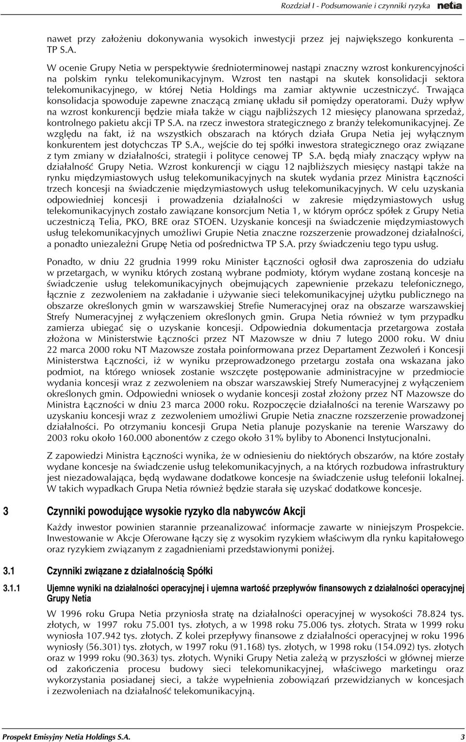 Wzrost ten nast¹pi na skutek konsolidacji sektora telekomunikacyjnego, w której Netia Holdings ma zamiar aktywnie uczestniczyæ.