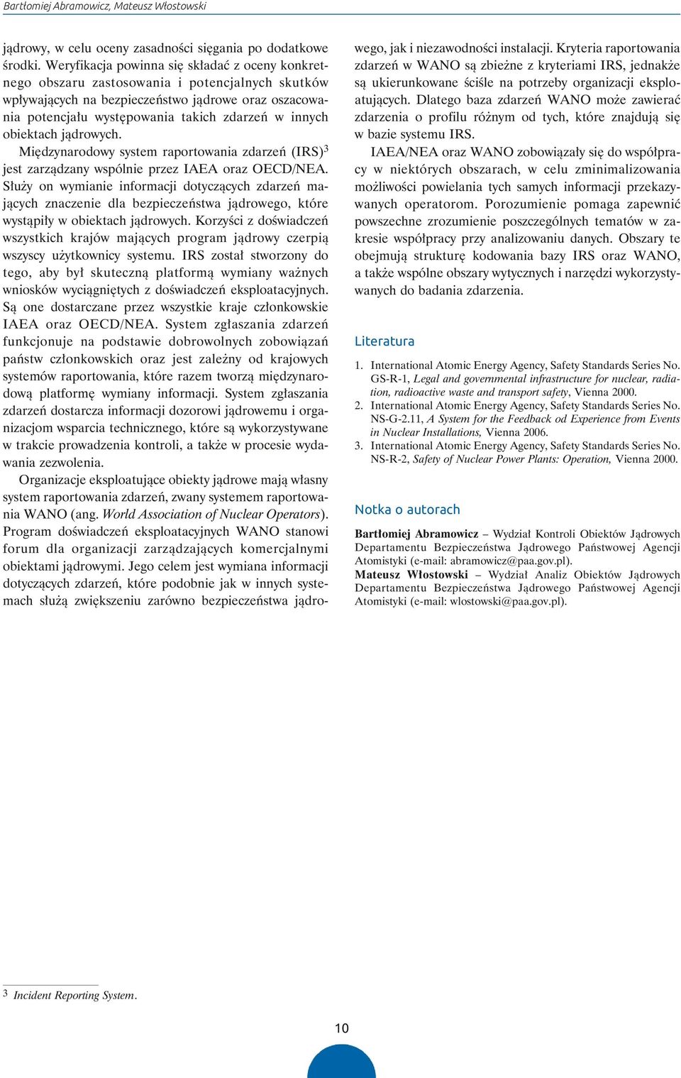 w innych obiektach jądrowych. Międzynarodowy system raportowania zdarzeń (IRS) 3 jest zarządzany wspólnie przez IAEA oraz OECD/NEA.