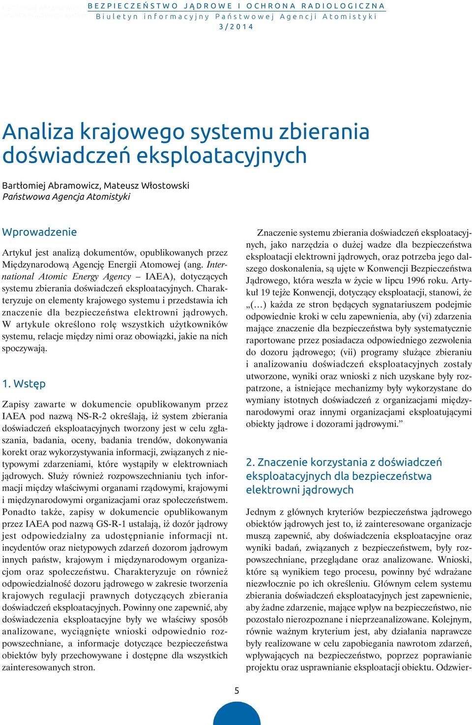 opublikowanych przez Międzynarodową Agencję Energii Atomowej (ang. Inter - national Atomic Energy Agency IAEA), dotyczących syste mu zbierania doświadczeń eksploatacyjnych.