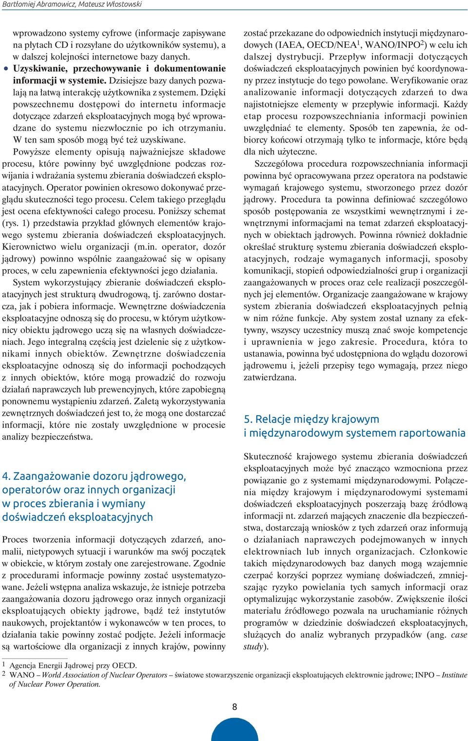 Dzięki powszechnemu dostępowi do internetu infor macje doty czące zdarzeń eksploatacyjnych mogą być wpro wa - dzane do systemu niezwłocznie po ich otrzy maniu.