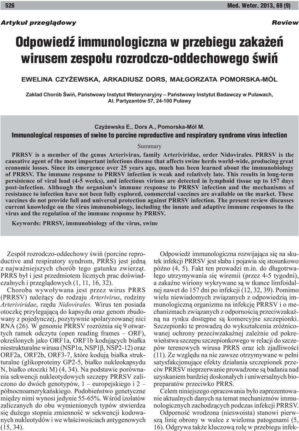 Immunological responses of swine to porcine reproductive and respiratory syndrome virus infection Summary PRRSV is a member of the genus Arterivirus, family Arteriviridae, order Nidovirales.